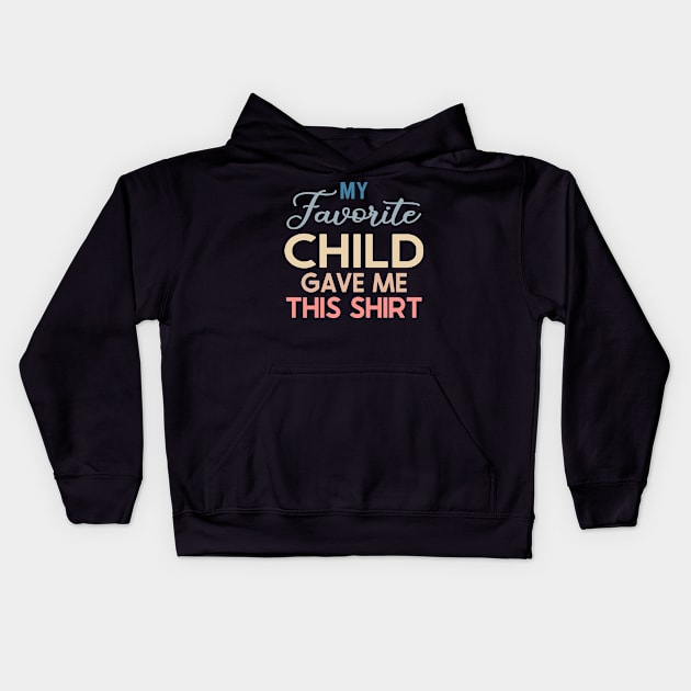 My Favorite Child Gave Me This Shirt Kids Hoodie by DragonTees
